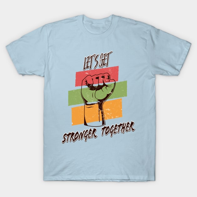 Let's Get Stronger Together Vintage Design T-Shirt by Delicious Design
